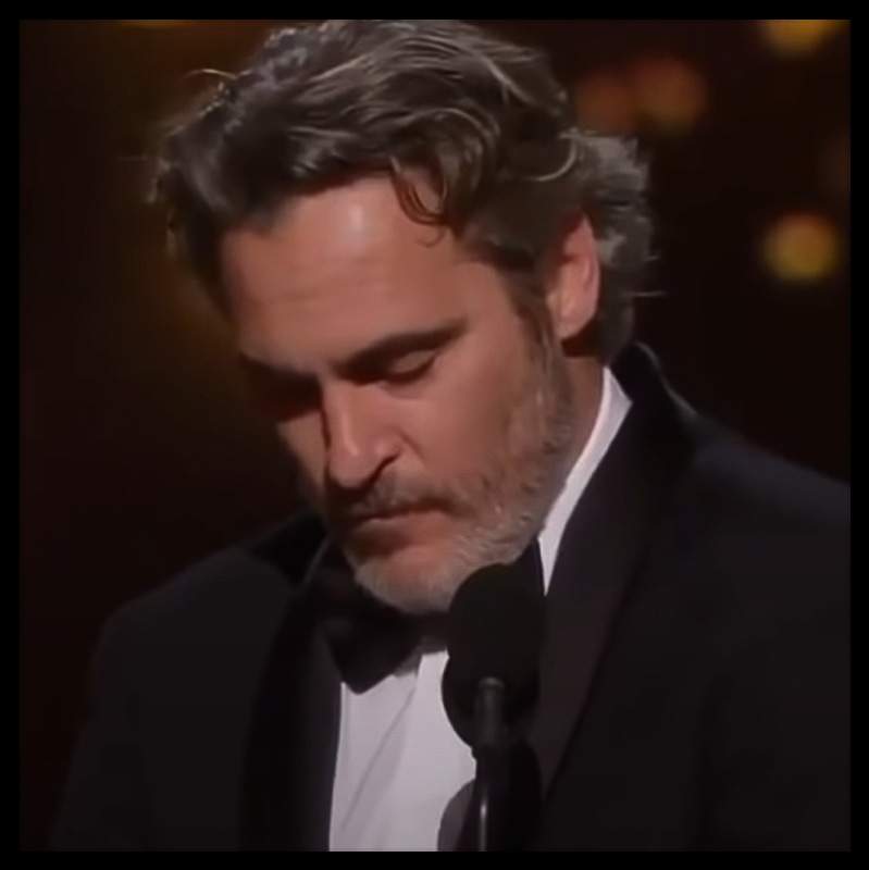 Joaquin Phoenix being the voice for the voiceless